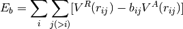 E_b = \sum_{i}\sum_{j(>i)}[V^R(r_{ij}) - b_{ij}V^A(r_{ij})]