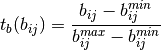 t_b(b_{ij}) = \frac{b_{ij} - b_{ij}^{min}}{b_{ij}^{max} - b_{ij}^{min}}